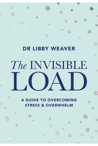 Dr Libby Weaver The Invisible Load